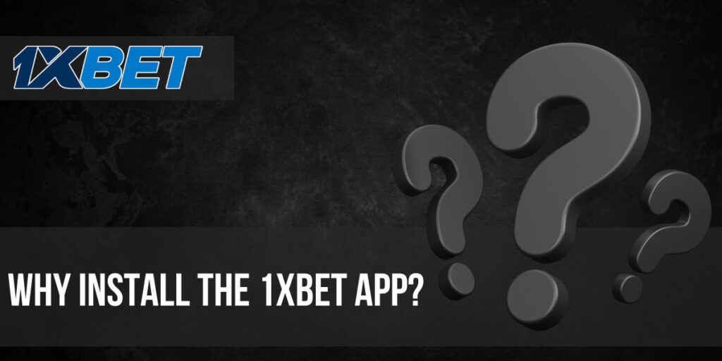 Why install the 1xBet app?