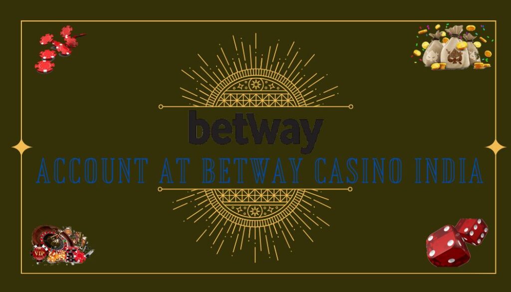 Your Account at Betway Casino India