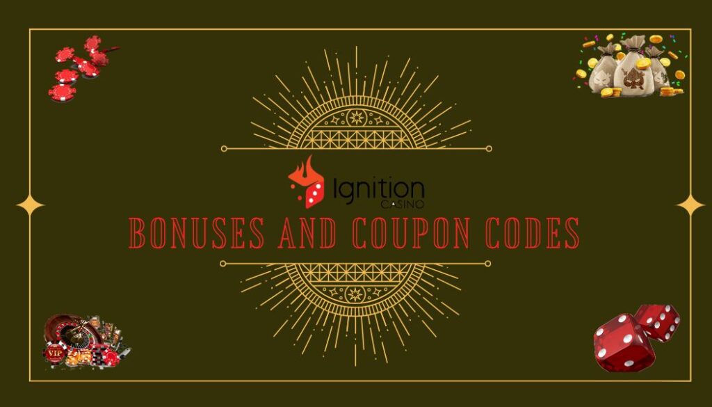 Ignition Bonuses and coupon codes are available